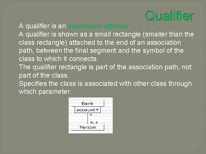 Qualifier A qualifier is an association attribute. � A qualifier is shown as a