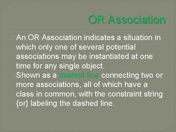 OR Association �An OR Association indicates a situation in which only one of several