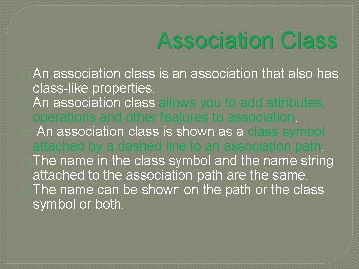 Association Class � An association class is an association that also has class-like properties.