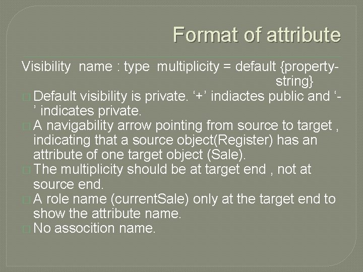 Format of attribute Visibility name : type multiplicity = default {propertystring} � Default visibility