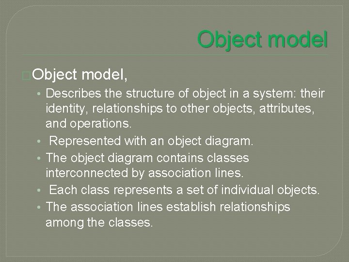 Object model �Object model, • Describes the structure of object in a system: their
