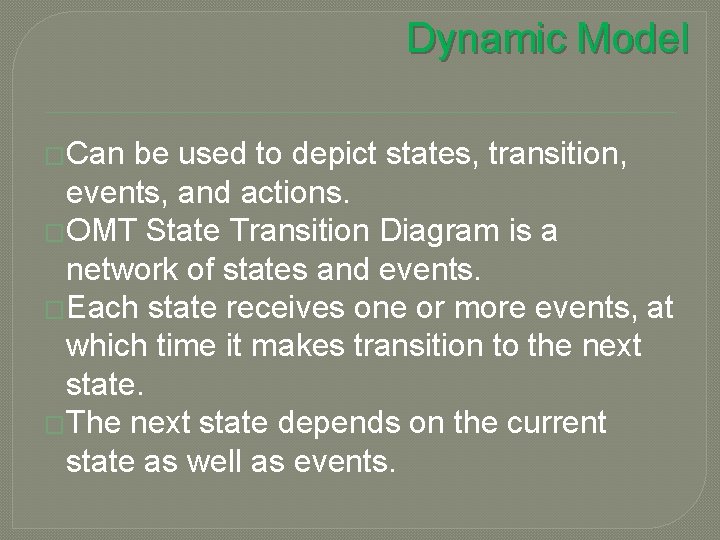 Dynamic Model �Can be used to depict states, transition, events, and actions. �OMT State