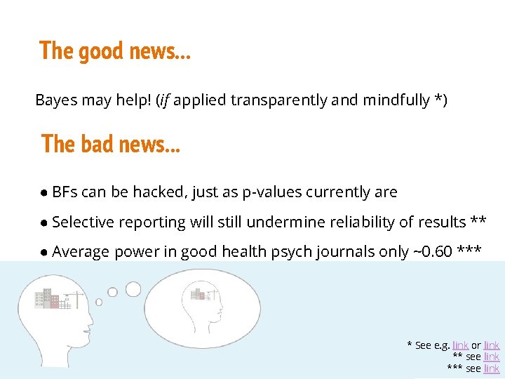 The good news. . . Bayes may help! (if applied transparently and mindfully *)