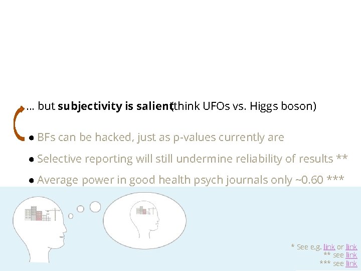 … but subjectivity is salient(think UFOs vs. Higgs boson) ● BFs can be hacked,