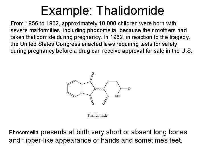 Example: Thalidomide From 1956 to 1962, approximately 10, 000 children were born with severe