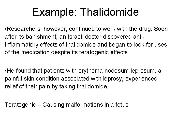 Example: Thalidomide • Researchers, however, continued to work with the drug. Soon after its