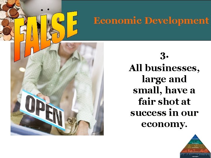 Economic Development 3. All businesses, large and small, have a fair shot at success