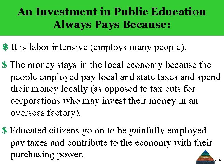 An Investment in Public Education Always Pays Because: $ It is labor intensive (employs