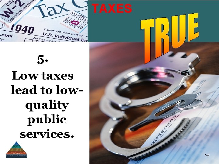 TAXES Taxes 5. Low taxes lead to lowquality public services. 7– 9 