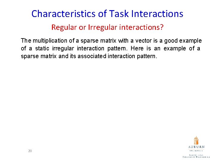 Characteristics of Task Interactions Regular or Irregular interactions? The multiplication of a sparse matrix
