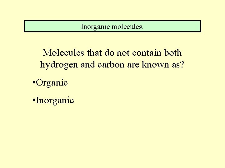 Inorganic molecules. Molecules that do not contain both hydrogen and carbon are known as?