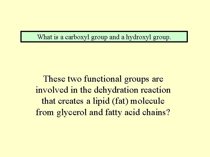 What is a carboxyl group and a hydroxyl group. These two functional groups are