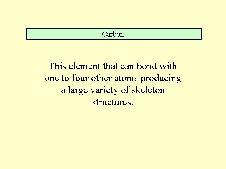 Carbon. This element that can bond with one to four other atoms producing a