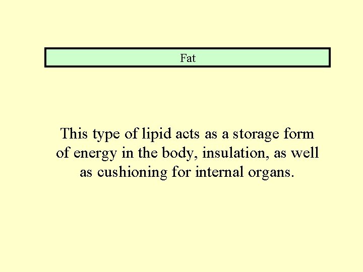 Fat This type of lipid acts as a storage form of energy in the