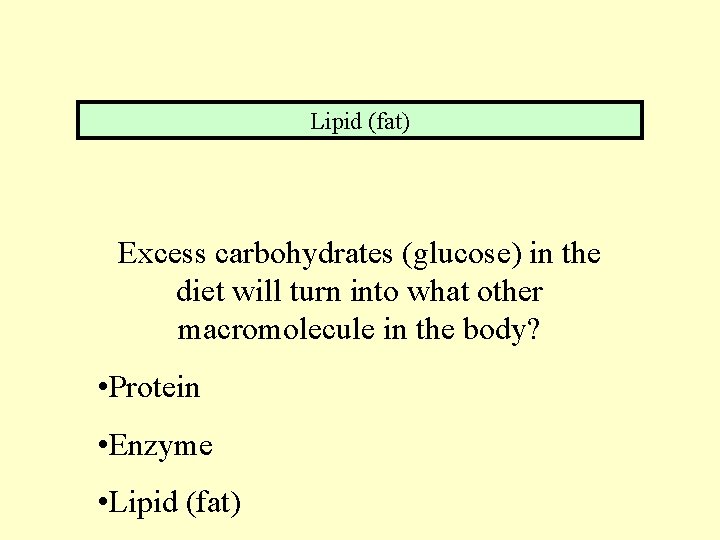 Lipid (fat) Excess carbohydrates (glucose) in the diet will turn into what other macromolecule