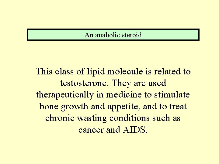 An anabolic steroid This class of lipid molecule is related to testosterone. They are