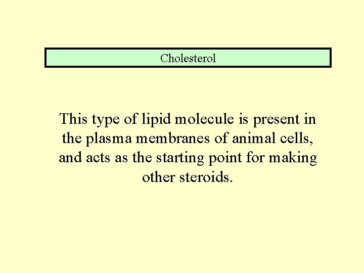 Cholesterol This type of lipid molecule is present in the plasma membranes of animal