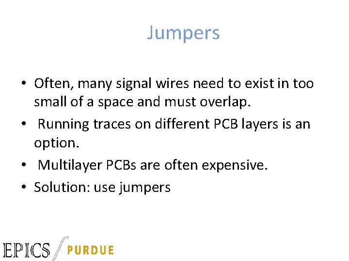 Jumpers • Often, many signal wires need to exist in too small of a