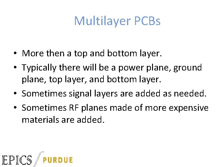 Multilayer PCBs • More then a top and bottom layer. • Typically there will