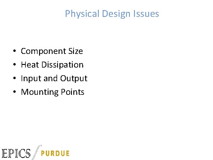 Physical Design Issues • • Component Size Heat Dissipation Input and Output Mounting Points