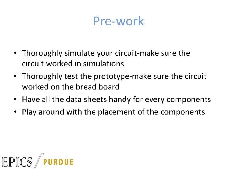 Pre-work • Thoroughly simulate your circuit-make sure the circuit worked in simulations • Thoroughly