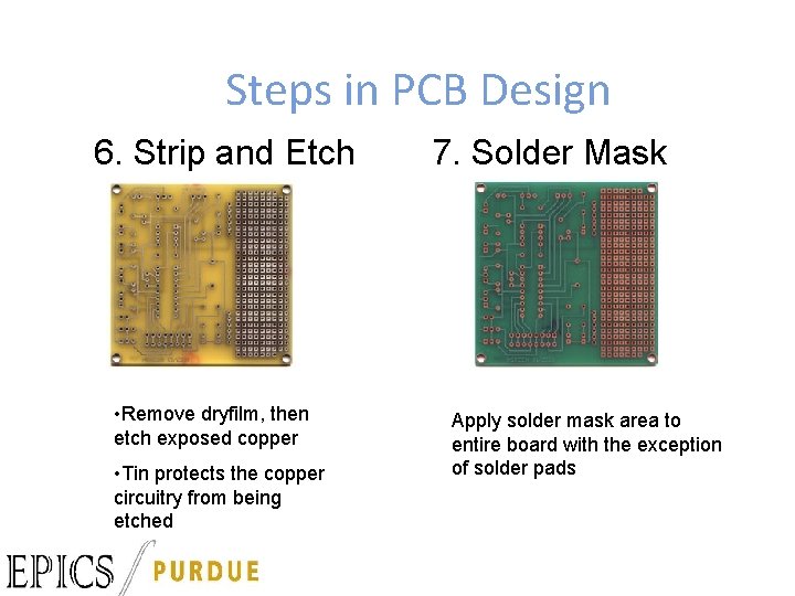 Steps in PCB Design 6. Strip and Etch • Remove dryfilm, then etch exposed
