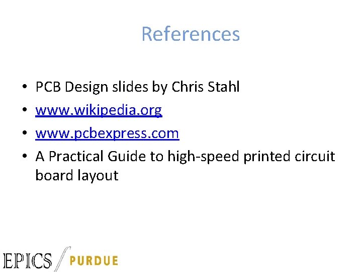 References • • PCB Design slides by Chris Stahl www. wikipedia. org www. pcbexpress.