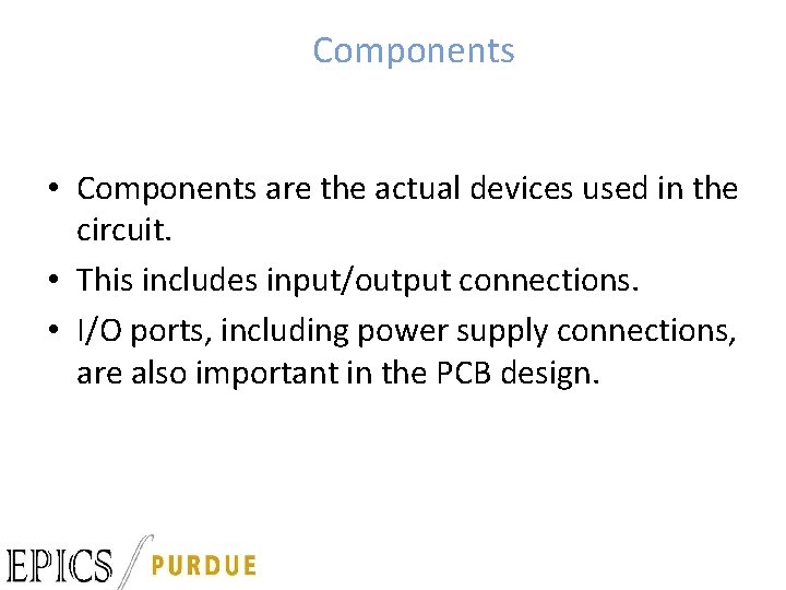Components • Components are the actual devices used in the circuit. • This includes