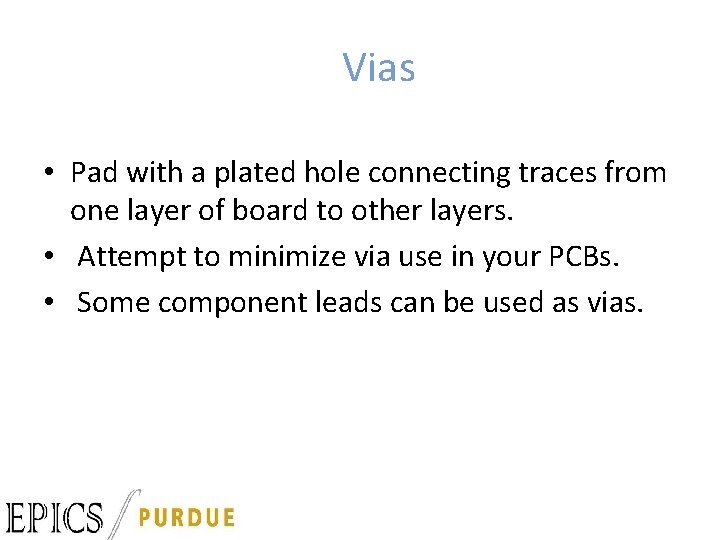 Vias • Pad with a plated hole connecting traces from one layer of board