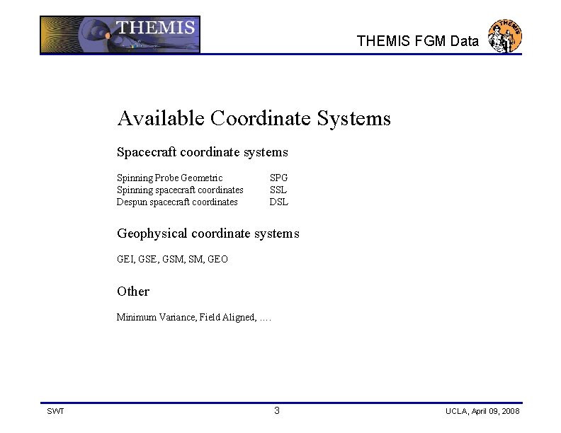 THEMIS FGM Data Available Coordinate Systems Spacecraft coordinate systems Spinning Probe Geometric Spinning spacecraft