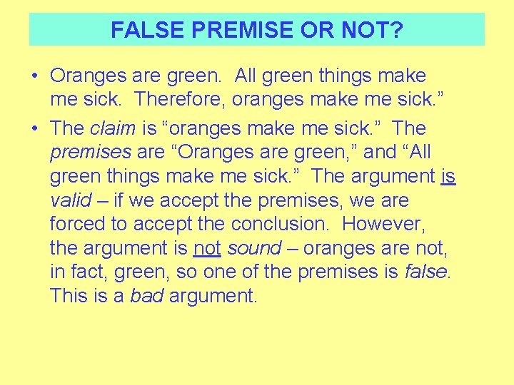 FALSE PREMISE OR NOT? • Oranges are green. All green things make me sick.
