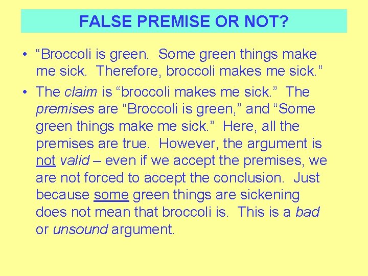 FALSE PREMISE OR NOT? • “Broccoli is green. Some green things make me sick.