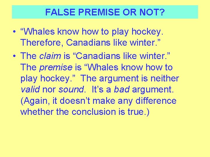 FALSE PREMISE OR NOT? • “Whales know how to play hockey. Therefore, Canadians like