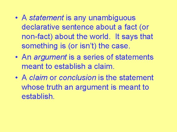  • A statement is any unambiguous declarative sentence about a fact (or non-fact)