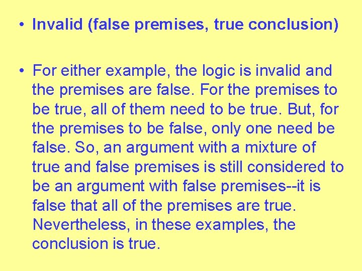  • Invalid (false premises, true conclusion) • For either example, the logic is