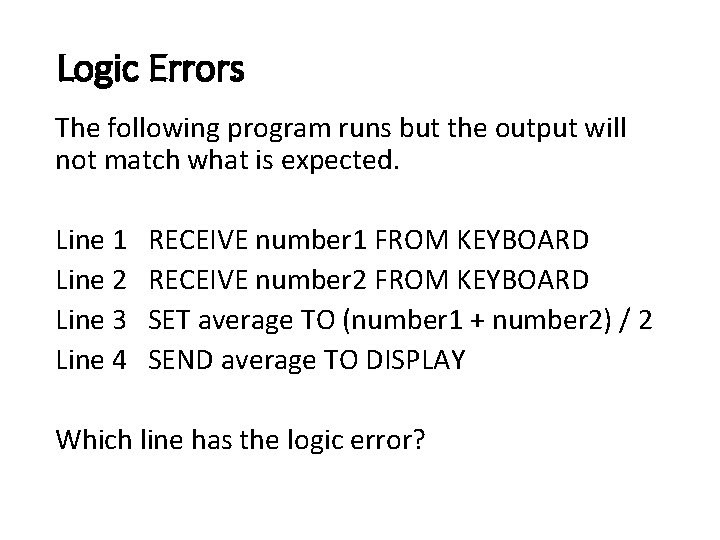 Logic Errors The following program runs but the output will not match what is