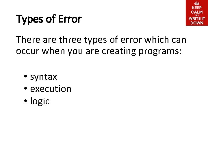 Types of Error There are three types of error which can occur when you