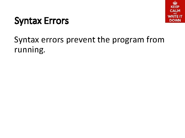 Syntax Errors Syntax errors prevent the program from running. 