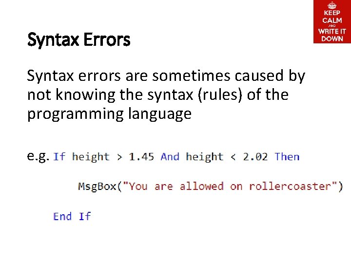 Syntax Errors Syntax errors are sometimes caused by not knowing the syntax (rules) of
