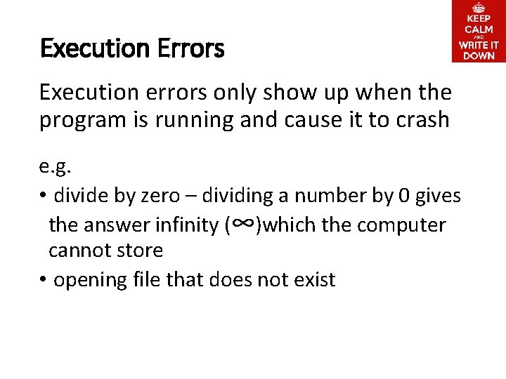 Execution Errors Execution errors only show up when the program is running and cause