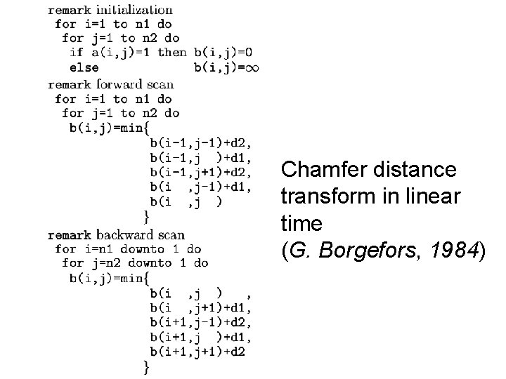 Chamfer distance transform in linear time (G. Borgefors, 1984) 
