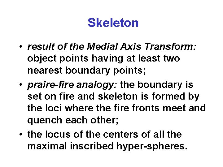 Skeleton • result of the Medial Axis Transform: object points having at least two