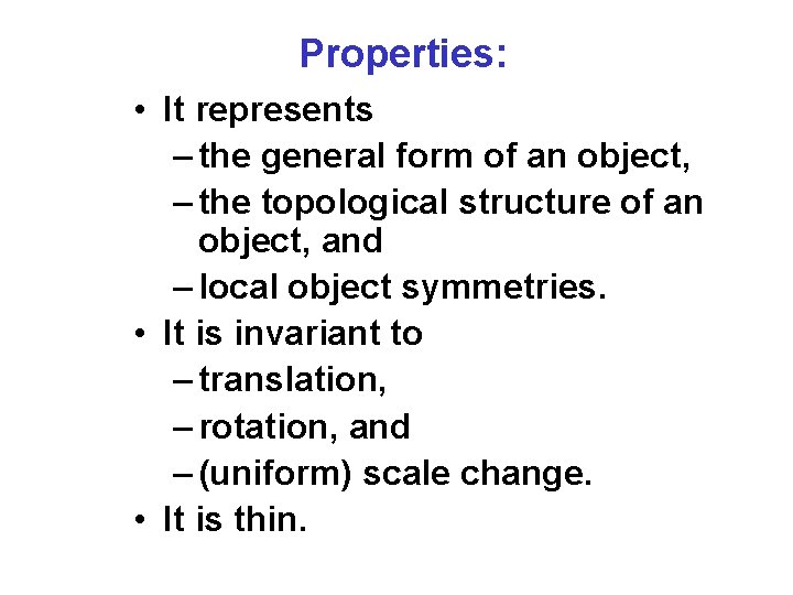 Properties: • It represents – the general form of an object, – the topological