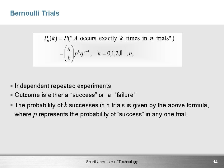 Bernoulli Trials § Independent repeated experiments § Outcome is either a “success” or a