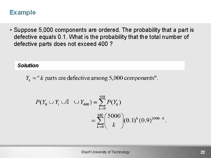 Example § Suppose 5, 000 components are ordered. The probability that a part is