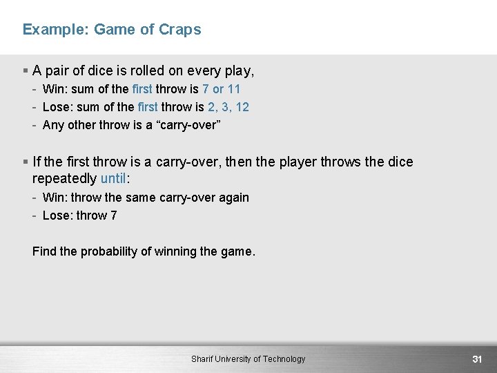 Example: Game of Craps § A pair of dice is rolled on every play,