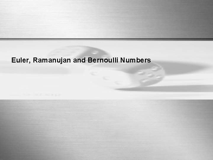 Euler, Ramanujan and Bernoulli Numbers Euler, Ramanujan and Bernoulli Numbers