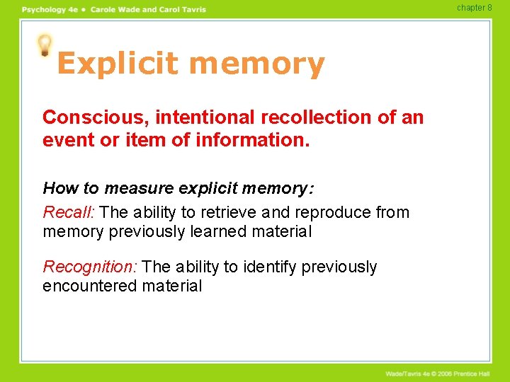 chapter 8 Explicit memory Conscious, intentional recollection of an event or item of information.