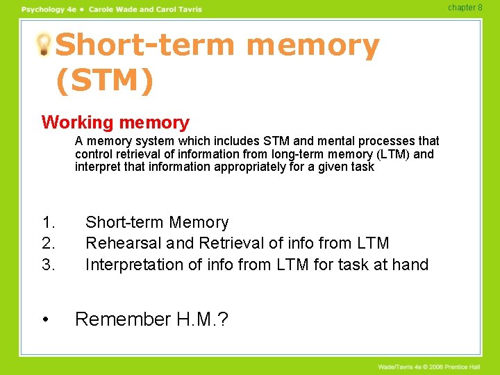 chapter 8 Short-term memory (STM) Working memory A memory system which includes STM and