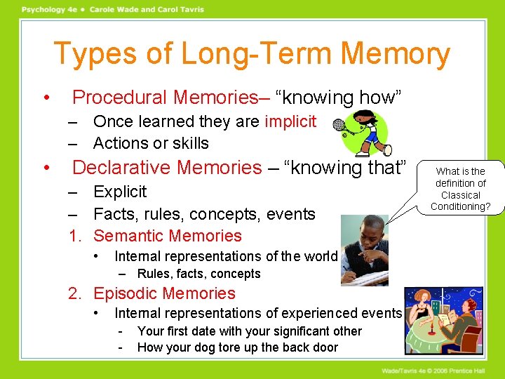 Types of Long-Term Memory • Procedural Memories– “knowing how” – Once learned they are